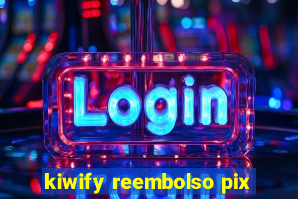 kiwify reembolso pix